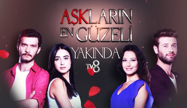 TV8'den yeni günlük dizi: “Aşkların En Güzeli” 