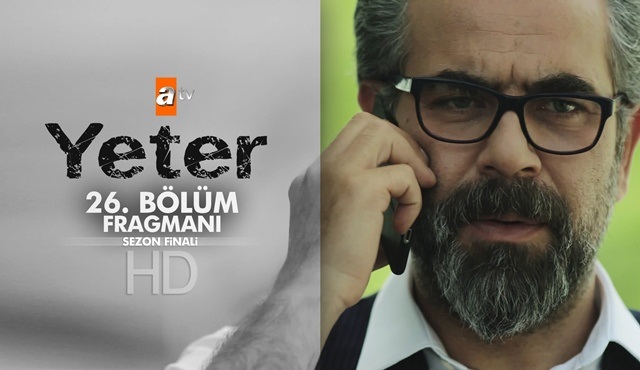 Yeter 26. yeni bölüm ile bu akşam sezon finali yapacak!