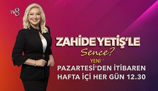 Zahide Yetiş’le Sence?, hafta içi her gün TV8 ekranlarında!