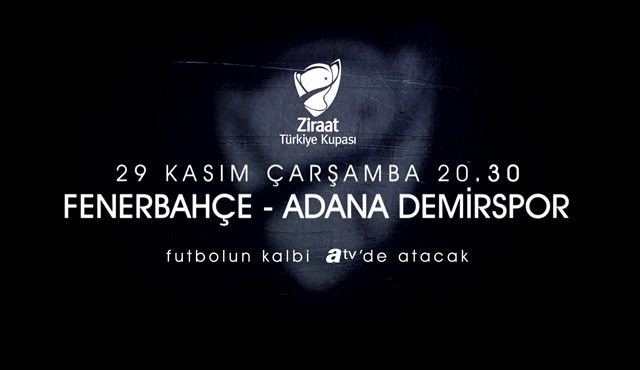 Fenerbahçe - Adana Demirspor karşılaşması atv’de ekrana geliyor!