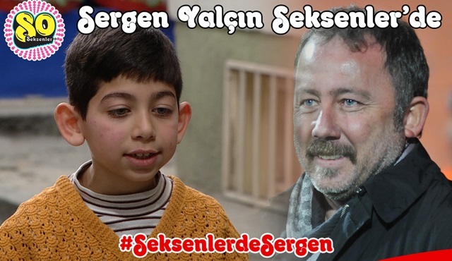 Sergen Yalçın, bu akşam Seksenler’de!