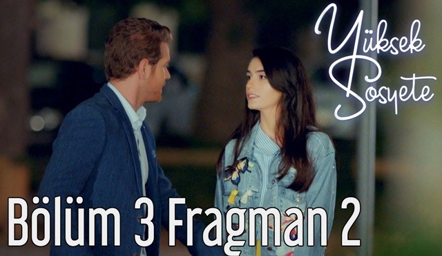 Yüksek Sosyete 3. bölüm 2. fragmanı yayınlandı!