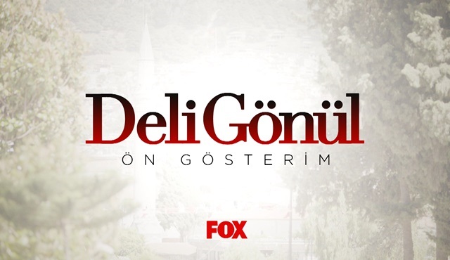 Deli Gönül dizisinin ön gösterimi yayınlanacak!