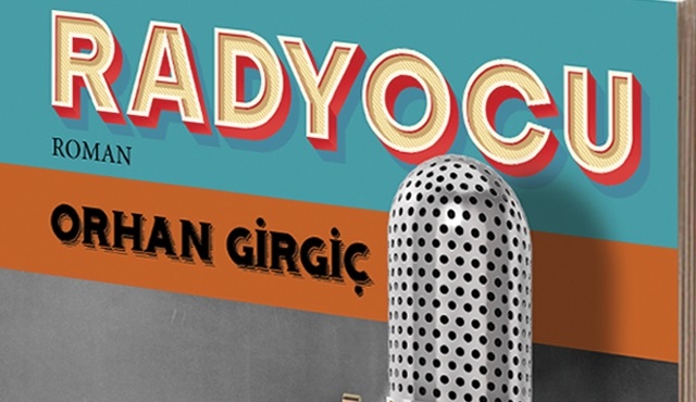 Orhan Girgiç’in ikinci romanı ''Radyocu'' çıktı!