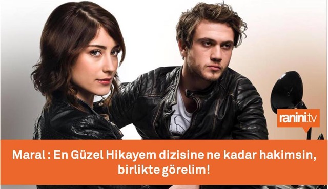 Maral En Güzel Hikayem'i adım gibi bilirim mi diyosun?