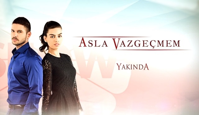 “Asla Vazgeçmem” çok yakında başlıyor!