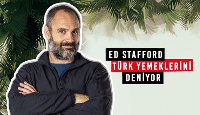 Hayatta kalma uzmanı Ed Stafford Türk yemeklerini denerse ne olur?