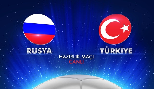 Rusya - Türkiye hazırlık maçı Kanal D'de ekrana gelecek!