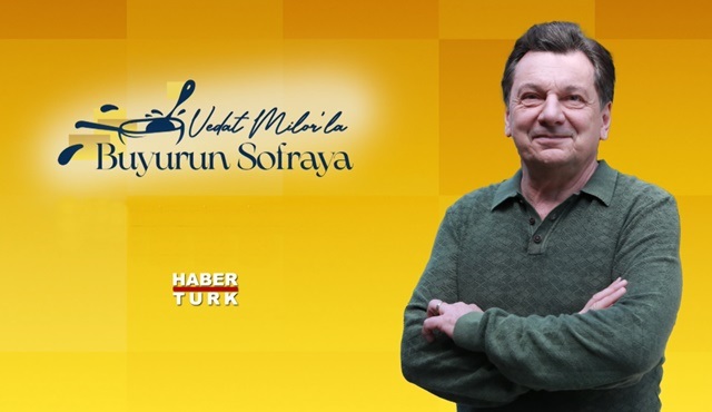 Vedat Milor’la Buyurun Sofraya, 23 Temmuz’da Habertürk TV’de!