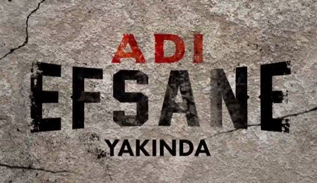 Adı Efsane dizisinden ilk tanıtım yayınlandı! 