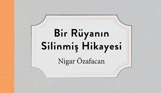 Nigar Özafacan'ın ''Bir Rüyanın Silinmiş Hikayesi'' adlı kitabı çıktı!