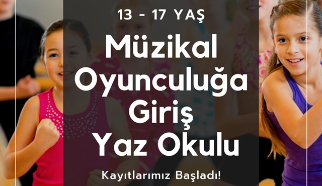 Müzikal Oyunculuğa Giriş Yaz Okulu için kayıtlar devam ediyor!