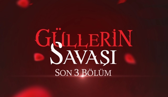 Güllerin Savaşı'nda finale son 3 bölüm!
