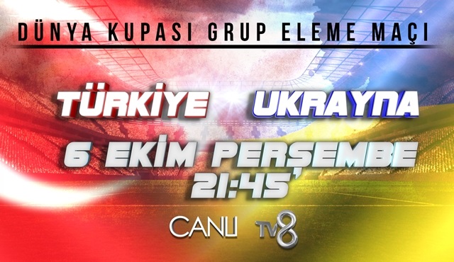 Türkiye - Ukrayna karşılaşması TV8’de ekrana geliyor!
